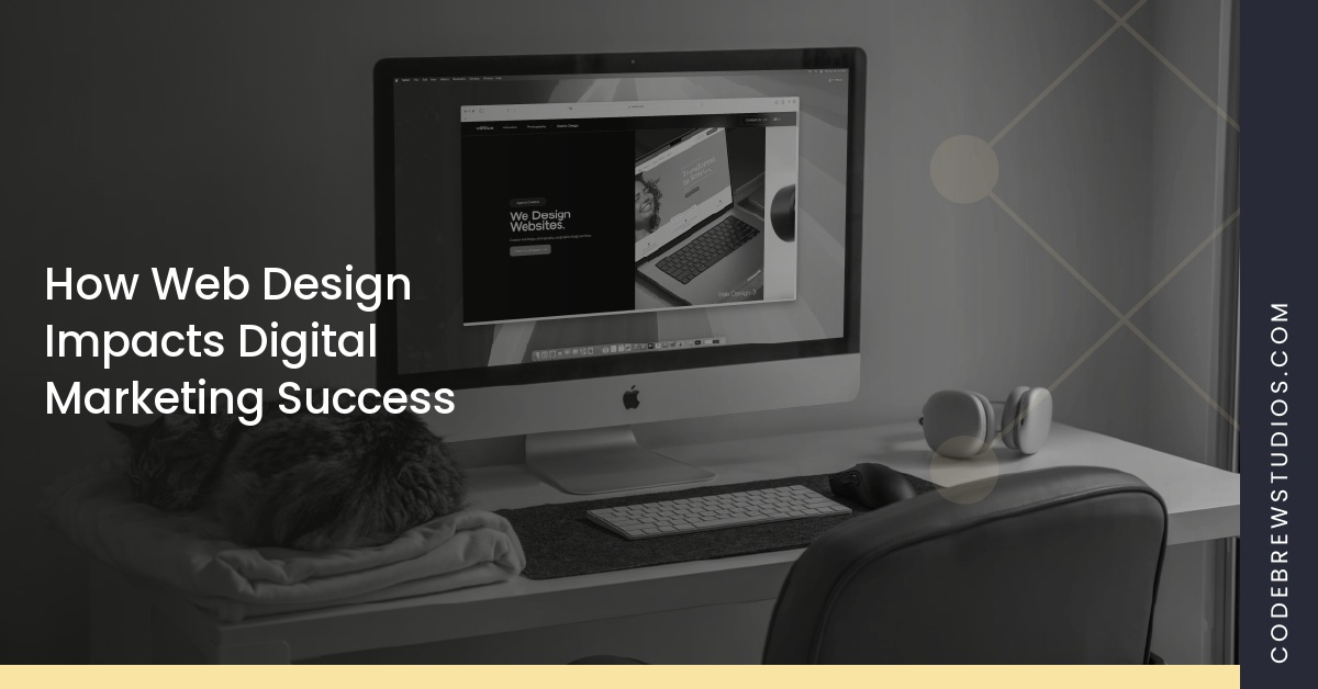 How Web Design Impacts Digital Marketing Success