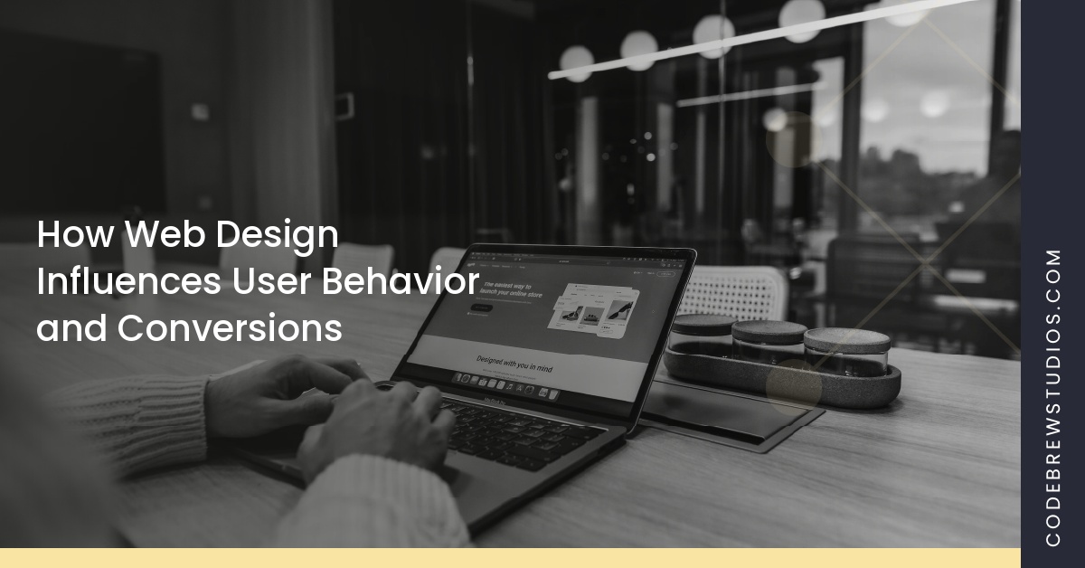How Web Design Influences User Behavior and Conversions