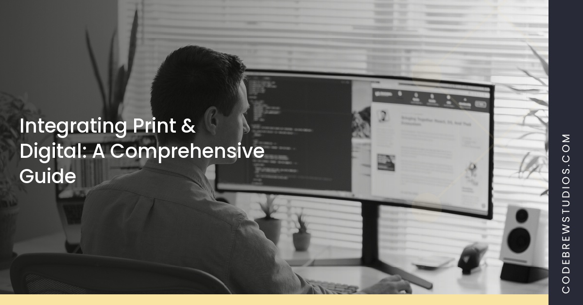 Integrating Print & Digital: A Comprehensive Guide
