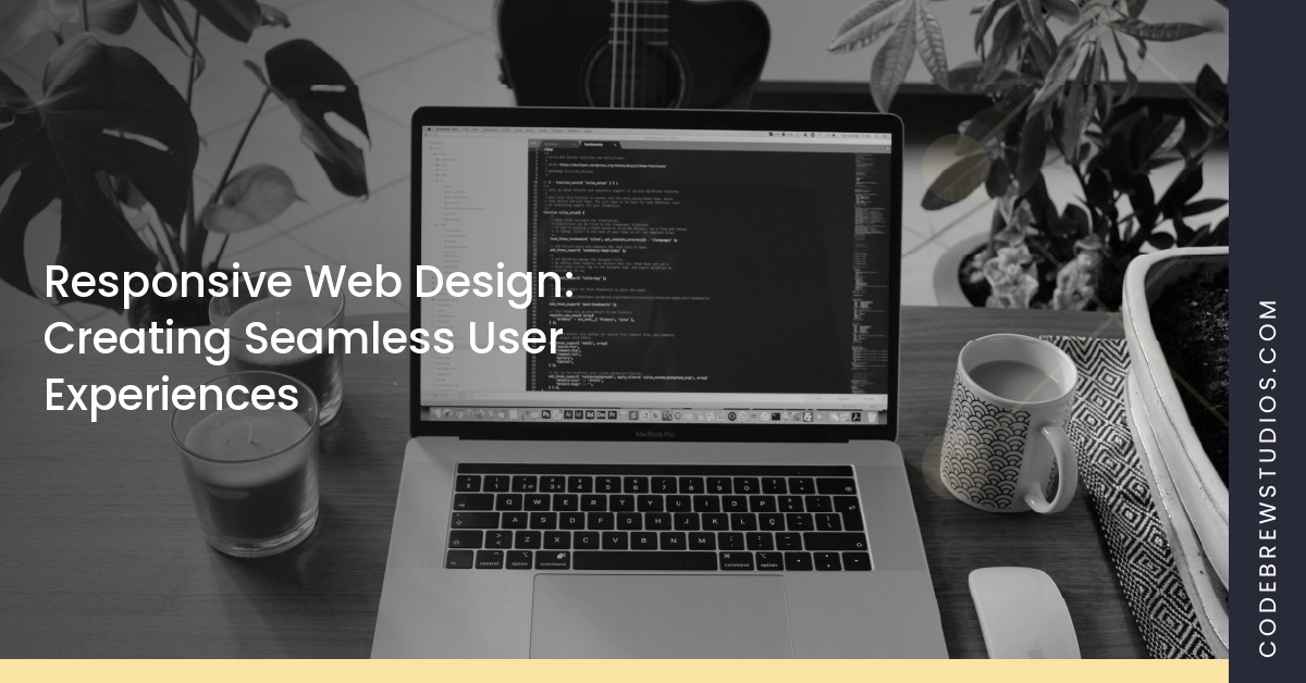 Responsive Web Design: Creating Seamless User Experiences