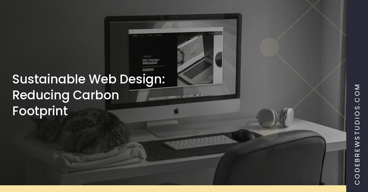 Sustainable Web Design: Reducing Carbon Footprint