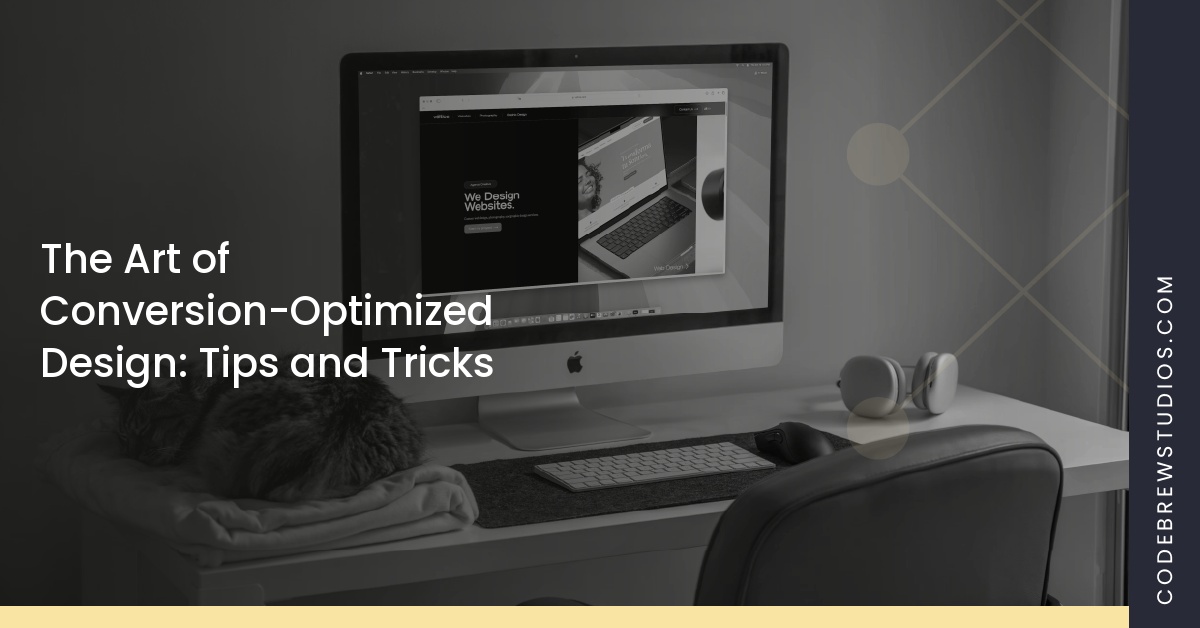 The Art of Conversion-Optimized Design: Tips and Tricks