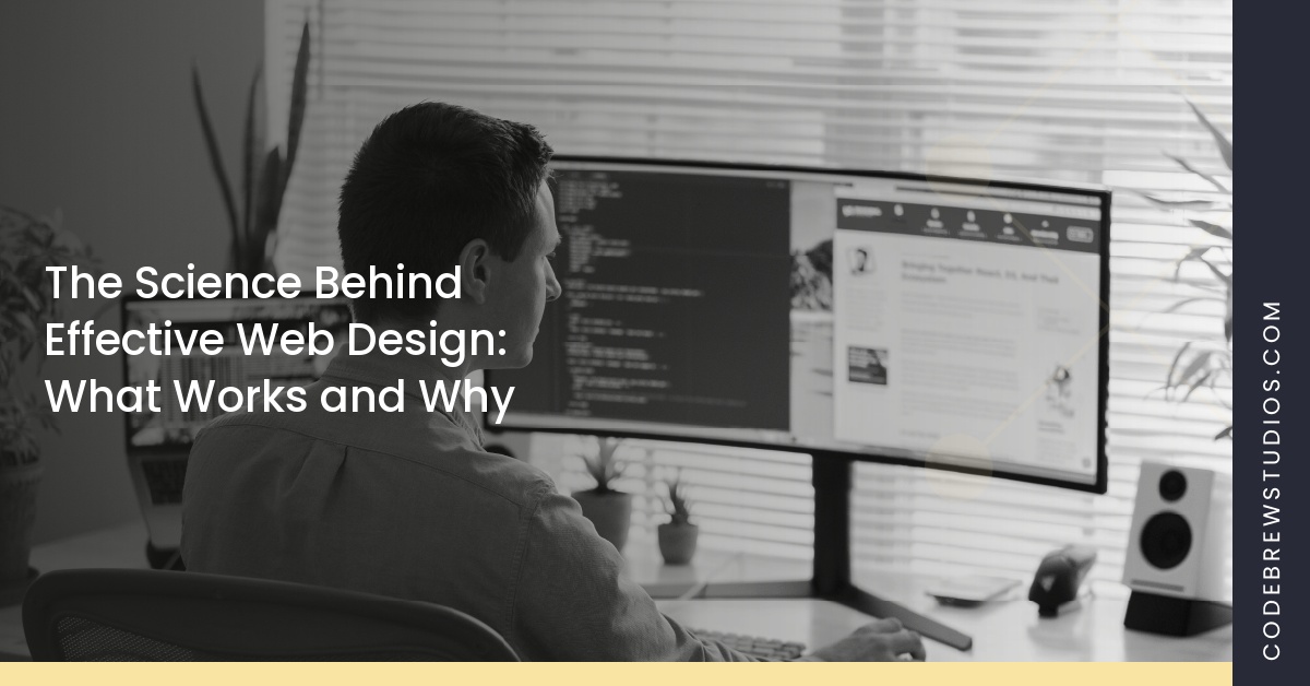The Science Behind Effective Web Design: What Works and Why